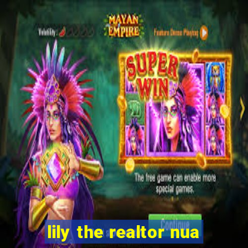 lily the realtor nua